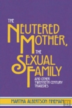 Bertrand.pt - The Neutered Mother, The Sexual Family And Other Twentieth Century Tragedies