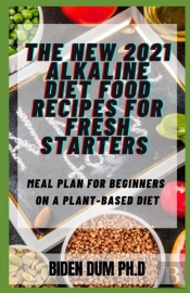 The New 2021 Alkaline Diet Food Recipes For Fresh Starters