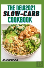 The New 2021 Slow-Carb Cookbook