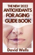 The New 2022 Antioxidants For Aging Guide Book
