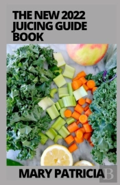 The New 2022 Juicing Guide Book