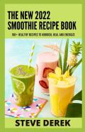 The New 2022 Smoothie Recipe Book