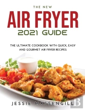 The New Air Fryer 2021 Guide