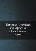 The New American Cyclopaedia Volume 7. Edward-Fueros