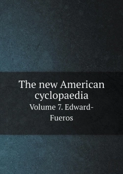 Bertrand.pt - The New American Cyclopaedia Volume 7. Edward-Fueros