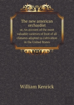 Bertrand.pt - The New American Orchardist Or, An Account Of The Most Valuable Varieties Of Fruit Of All Climates Adapted To Cultivation In The United States