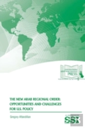 The New Arab Regional Order: Opportunities And Challenges For U.S. Policy
