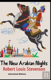The New Arabian Nights By Robert Louis Stevenson (Annotated Edition)