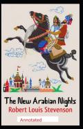 The New Arabian Nights -Collection Of Short Stories- Stevenson'S Collections-Annotated