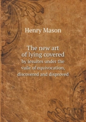 The New Art Of Lying Covered By Jesuites Under The Vaile Of Equivocation, Discovered And Disproved