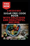 The New Awesome Sugar Free Cookbook With Delicious And Healthful Recipes