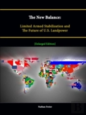 The New Balance: Limited Armed Stabilization And The Future Of U.S. Landpower (Enlarged Edition)