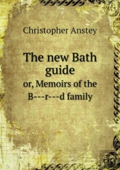 The New Bath Guide Or, Memoirs Of The B---R---D Family