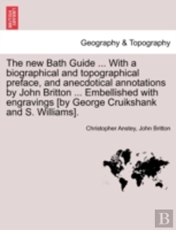 Bertrand.pt - The New Bath Guide ... With A Biographical And Topographical Preface, And Anecdotical Annotations By John Britton ... Embellished With Engravings (By
