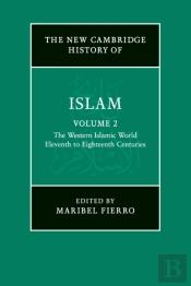 The New Cambridge History Of Islam: Volume 2, The Western Islamic World, Eleventh To Eighteenth Centuries
