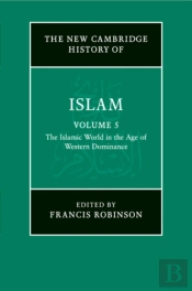 The New Cambridge History Of Islam: Volume 5, The Islamic World In The Age Of Western Dominance