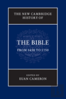 The New Cambridge History Of The Bible: Volume 3, From 1450 To 1750