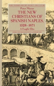 The New Christians Of Spanish Naples 1528-1671