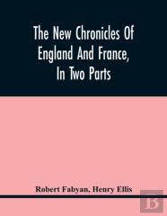 The New Chronicles Of England And France, In Two Parts