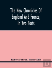 The New Chronicles Of England And France, In Two Parts