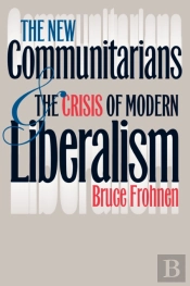 The New Communitarians And The Crisis Of Modern Liberalism
