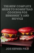 The New Complete Guide To Homestead Cooking For Beginner'S And Novice