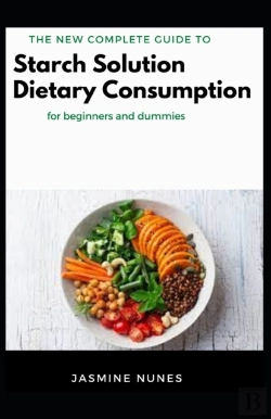 Bertrand.pt - The New Complete Guide To Starch Solution Dietary Consumption For Beginners And Dummies