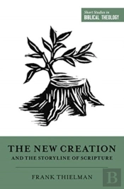 The New Creation And The Storyline Of Scripture