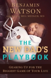 The New Dad`S Playbook Â€“ Gearing Up For The Biggest Game Of Your Life