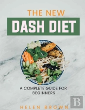 The New Dash Diet: A Complete Guide For