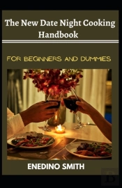 The New Date Night Cooking Handbook For Beginners And Dummies