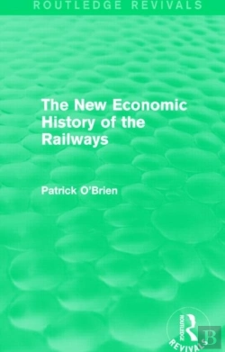 Bertrand.pt - The New Economic History Of The Railways (Routledge Revivals)