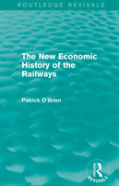 The New Economic History Of The Railways (Routledge Revivals)