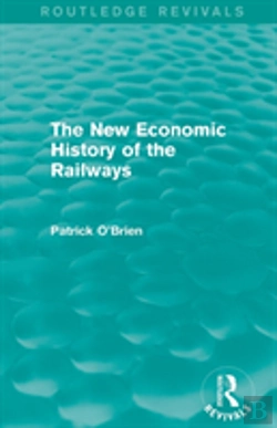 Bertrand.pt - The New Economic History Of The Railways (Routledge Revivals)