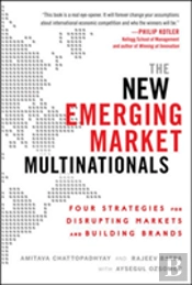 The New Emerging Market Multinationals: Four Strategies For Disrupting Markets And Building Brands