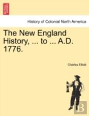 The New England History, ... To ... A.D.