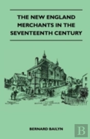 The New England Merchants In The Seventeenth Century