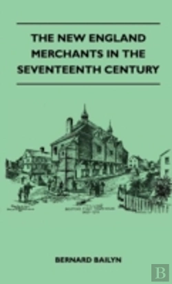 Bertrand.pt - The New England Merchants In The Seventeenth Century
