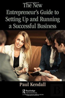 The New Entrepreneur'S Guide To Setting Up And Running A Successful Business