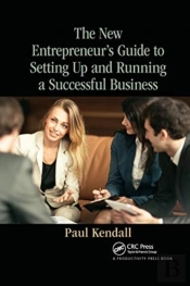 The New Entrepreneur'S Guide To Setting Up And Running A Successful Business