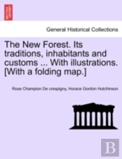 The New Forest. Its Traditions, Inhabitants And Customs ... With Illustrations. (With A Folding Map.)