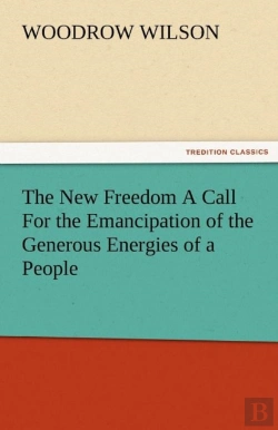 Bertrand.pt - The New Freedom A Call For The Emancipation Of The Generous Energies Of A People