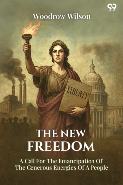 Bertrand.pt - The New Freedom A Call For The Emancipation Of The Generous Energies Of A People