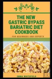 The New Gastric Bypass Bariatric Diet Cookbook
