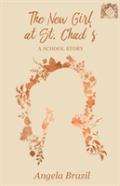 The New Girl At St. Chad'S - A School Story