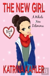 The New Girl: Book 2 - A Whole New Dilem