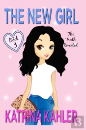 The New Girl: Book 3 - The Truth Reveale