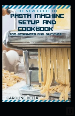 Bertrand.pt - The New Guide To Pasta Machine Setup And Cookbook For Beginners And Dummies