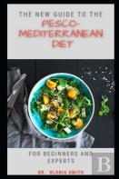 The New Guide To The Pesco-Mediterranean Diet For Beginners And Experts