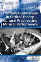 The New Guitarscape In Critical Theory, Cultural Practice And Musical Performance